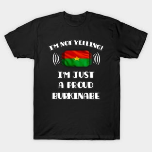 I'm Not Yelling I'm A Proud Burkinabe - Gift for Burkinabe With Roots From Burkina Faso T-Shirt